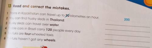 Ry 13 Read and correct the mistakes.1 tons in Kouskhaton con travel up to 20 llometros on hour,2 you