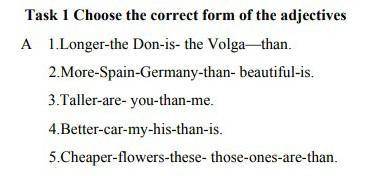 Task 1 Choose the correct form of the adjectives A 1.Longer-the Don-is- the Volga—than.2.More-Spain-