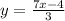 y = \frac{7x - 4}{3}