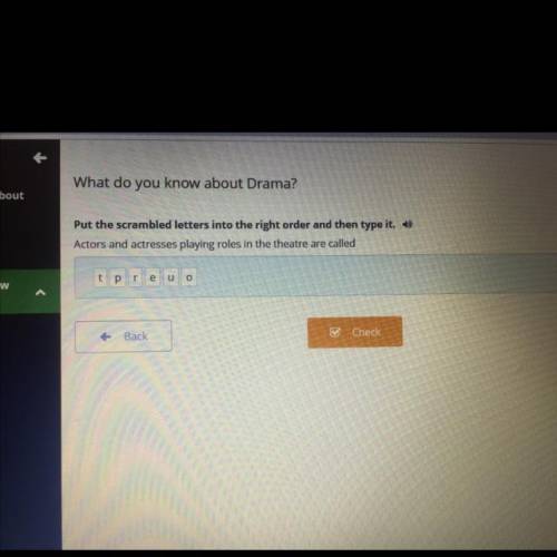What do you know about Drama? Put the scrambled letters into the right order and then type it. + Act