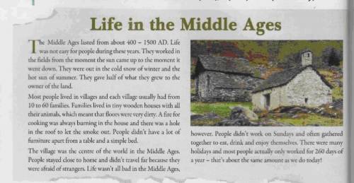 Read the article and answer the questions 1. How long did the Middle Ages last for? 2. Why was life