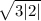 \sqrt{3 |2| }