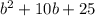 {b }^{2} + 10b + 25