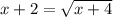 x + 2 = \sqrt{x + 4}