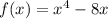 f(x)=x^{4}-8x