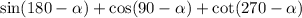 \sin(180 - \alpha ) + \cos(90 - \alpha ) + \cot(270 - \alpha )