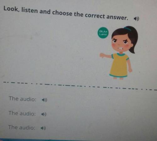 Look, listen and choose the correct answer. • The audio:The audio: )The audio: €) тут фотка​