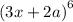 {(3x + 2a)}^{6}