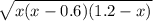 \sqrt{x(x - 0.6)(1.2 - x)}