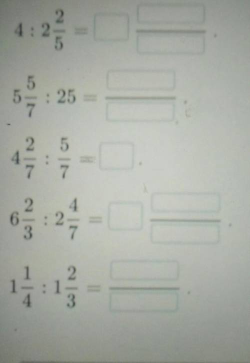 Вычисли4: 2 2/5=5 5/7:25=4 2/7:5/7=6 2/3:2 4/7=1 1/4:1 2/3=​