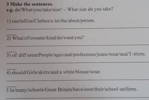 3 Make the sentences. e.g.do/What/you/take/size? – What size do you take?1) can/tell/us/Clothes/a lo