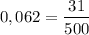 $0,062=\frac{31}{500}$