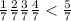 \frac{1}{7} \frac{2}{7} \frac{3}{7} \frac{4}{7} < \frac{5}{7}