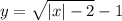 y = \sqrt{ |x| - 2 } - 1