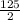 \frac{125}{2}