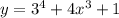 y = 3 {}^{4} + 4x {}^{3 } + 1