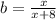 b = \frac{x}{x + 8}