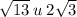 \sqrt{13} \: u \: 2 \sqrt{3}