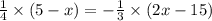 \frac{1}{4} \times (5 - x) = - \frac{1}{3} \times (2x - 15)