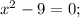 x^{2}-9=0;