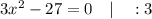 3x^{2}-27=0 \quad | \quad :3