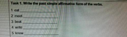 Task 1. Write the past simple affirmative form of the verbs. 1 eat2 meet3 beat4 write5 know