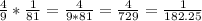 \frac{4}{9}* \frac{1}{81} =\frac{4}{9*81} = \frac{4}{729} = \frac{1}{182.25}