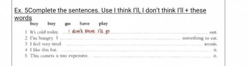 Ex. 5Complete the sentences. Use I think I’ll, I don’t think I’ll + these words ​