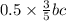 0.5 \times \frac{3}{5}bc