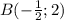 B( - \frac{1}{2} ; 2)