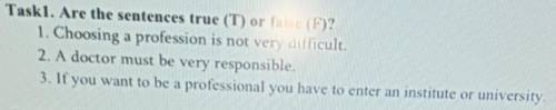 Task1. Are the sentences true (T) or false (F)? 1. Choosing a profession is not very difficult.2. A