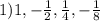 1) 1, -\frac{1}{2}, \frac{1}{4}, -\frac{1}{8}