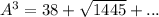 A^{3} = 38 + \sqrt{1445} +...