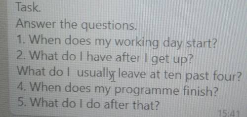 Task. Answer the questions. 1. Whеn does my working day start?2. What do I have after I get up?What