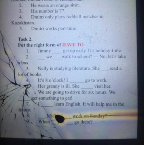 Read a Task 2. Put the right form of HAVE TO 1. Jimmy get up early. It's holiday-time. 2. we walk to