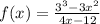 f(x) = \frac{ {3}^{3} - 3 {x}^{2} }{4x - 12}