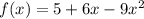 f(x) = 5 + 6x - 9x {}^{2}