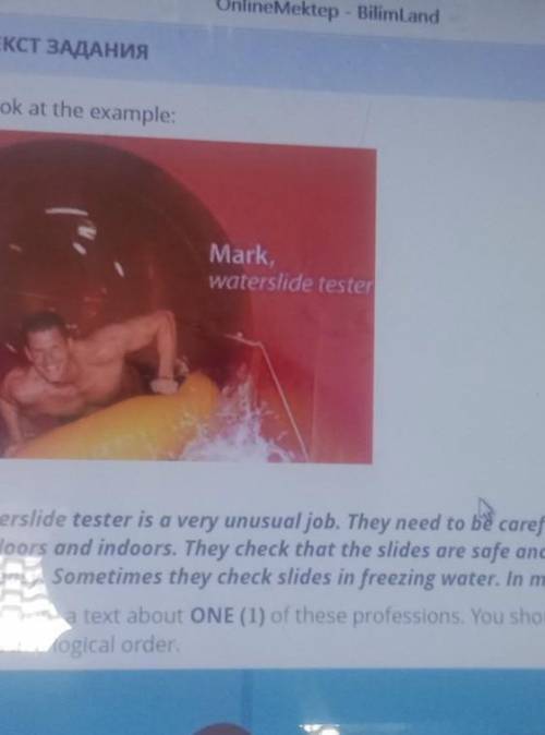 ТЕКСТ ЗАДАНИЯ Look at the example:Markwaterslide testerWaterslide tester is a very unusual job. They