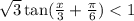 \sqrt{3} \tan( \frac{x}{3} + \frac{\pi}{6} ) < 1