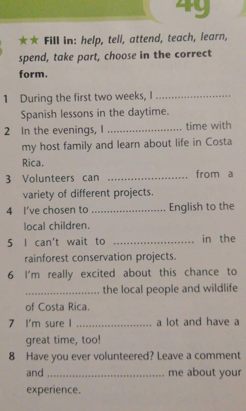 4g **Fill in: help, tell, attend, teach, learn,spend, take part, choose in the correctform..1 During