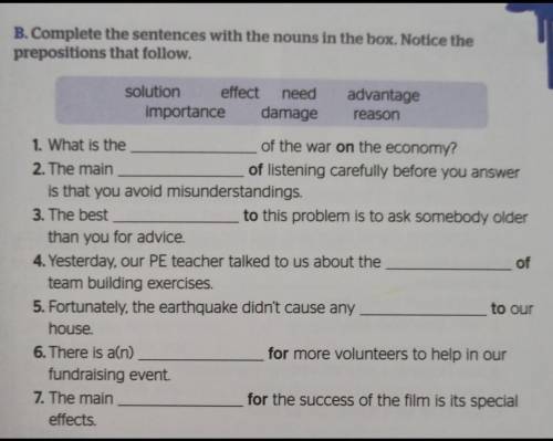 Complete the sentences with the nouns in the box. Notice theprepositions that follow​