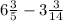 6 \frac{3}{5 } - 3 \frac{3}{14}