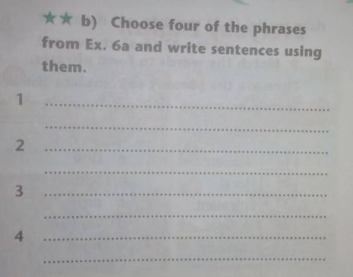 **b) Choose four of the phrases from Ex. 6a and write sentences usingthem.1N34​