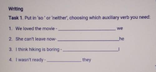 Writing Task 1. Put in 'so' or 'neither', choosing which auxiliary verb you need:1. We loved the mov