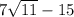 7\sqrt{11} -15