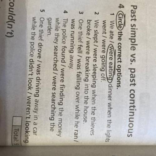 Past simple vs. past continuous 4 Circle the correct options. 1 We ate / were eating dinner when the