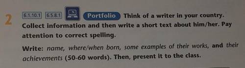 6.5.8.1 P 6.1.10.1Portfolio Think of a writer in your country.Collect information and then write a s