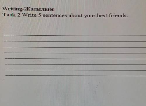 Total (5) Writing-ЖазылымTask 2 Write 5 sentences about your best friends.Total [5]