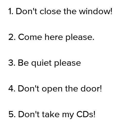 Составь предложения в повелительном наклонении. 1. open the window. (x) 2. be quiet. (v) 3. close th