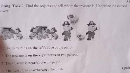 Writing. Task 2. Find the objects and tell where the treasure is. Underline the corre answer.1. The